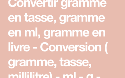Conversion 500g en ml pour réussir vos recettes