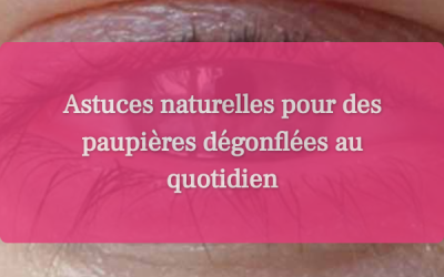 Paupières enflées : découvrez les remèdes naturels efficaces